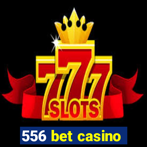 556 bet casino